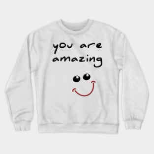 You are amazing! Crewneck Sweatshirt